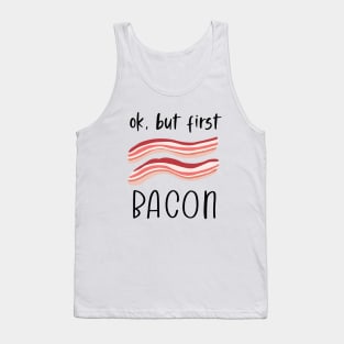 Ok But First Bacon Tank Top